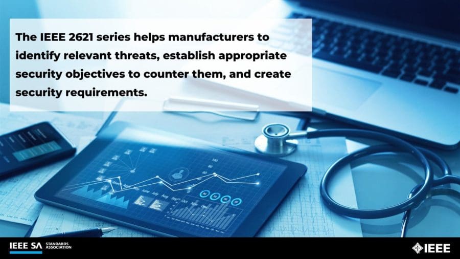 The IEEE 2621 series helps manufacturers to identify relevant threats, establish appropriate security objectives to counter them, and create security requirements.