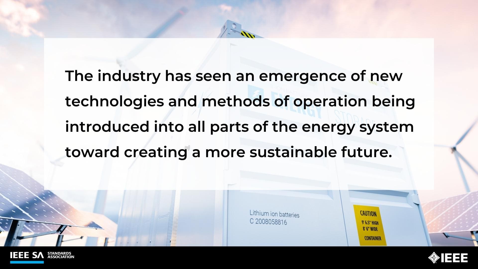 The industry has seen an emergence of new technologies and methods of operation being introduced into all parts of the energy system toward creating a more sustainable future.