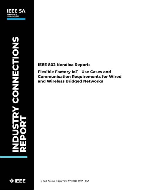 IEEE 802 Nendica Report: Flexible Factory IoT: Use Cases and Communication Requirements for Wired and Wireless Bridged Networks Cover